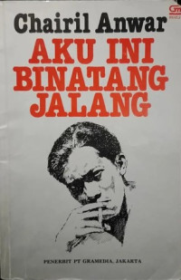 Aku ini Binatang Jalang: Kumpulan Puisi Chairil Anwar