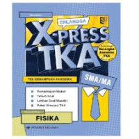 Erlangga X-Press TKA (Tes Kemampuan Akademik) SMA/MA Fisika