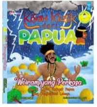 Kisah Klasik dari Papua Woiram yang Perkasa