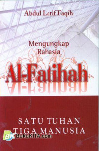Mengungkap Rahasia Al-Fatihah: Satu Tuhan Tiga Manusia