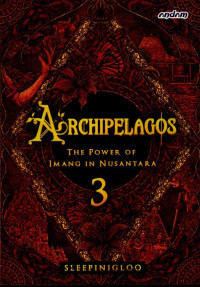 Image of Archipelagos 3;  The Power Of Imang In Nusantara