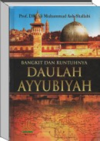 Bangkit dan runtuhnya Daulah Ayyubiyah