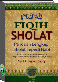 Fiqih Sholat; Panduan Lengkap Sholat Seperti Nabi